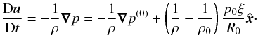 \appendix \setcounter{section}{1} \begin{equation} \frac{{\rm D}\v{u}}{{\rm D}t} = -\frac{1}{\rho}\grad{p} = -\frac{1}{\rho}\grad{p^{(0)}} + \left(\frac{1}{\rho}-\frac{1}{\rho_0}\right)\frac{p_0\xi}{R_0}\hatx\cdot \end{equation}