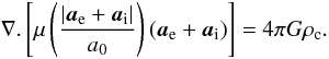 \begin{equation} \nabla.\left[\mu\left(\frac{|\vec{a}_{\rm e}+\vec{a}_{\rm i}|}{a_{0}}\right)({\vec a_{\rm e}}+{\vec a_{\rm i}})\right] = 4\pi G \rho_{\rm c}. \label{mon2} \end{equation}