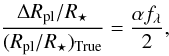 \begin{equation} \frac{\Delta R_{\rm pl}/R_{\star}}{(R_{\rm pl}/R_{\star})_{\rm True}}= \frac{\alpha f_{\lambda}}{2}, \end{equation}