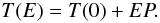 \begin{equation} T(E) = T(0) + EP. \end{equation}