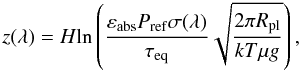 \begin{equation} z(\lambda)=H \mathrm{ln} \left( \frac{\varepsilon_{\rm abs} P_{\rm ref} \sigma(\lambda)}{\tau_{\rm eq}} \sqrt{\frac{2 \pi R_{\rm pl}}{kT\mu g}} \right), \end{equation}