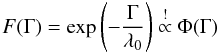 \begin{equation} F(\Gamma) = \exp \left( - \frac{\Gamma}{\lambda_0} \right) \stackrel{!}{\propto} \Phi(\Gamma) \end{equation}