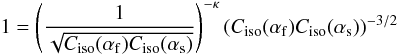 \begin{equation} 1 = \left(\frac{1}{\sqrt{C_{\rm iso}(\alpha_{\rm f}) C_{\rm iso}(\alpha_{\rm s}) }}\right)^{-\kappa } (C_{\rm iso}(\alpha_{\rm f}) C_{\rm iso}(\alpha_{\rm s}))^{-3/2} \end{equation}