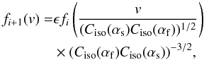 \begin{equation} \begin{split} f_{i+1}(v) =& \epsilon f_{i} \left( \frac{v}{(C_{\rm iso}(\alpha_{\rm s}) C_{\rm iso}(\alpha_{\rm f}))^{1/2}} \right) \\ & \times (C_{\rm iso}(\alpha_{\rm f}) C_{\rm iso}(\alpha_{\rm s}))^{-3/2}, \end{split} \end{equation}