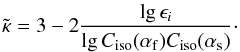 \begin{equation} \tilde{\kappa} = 3-2\frac{\lg \epsilon _{i}}{\lg C_{\rm iso}(\alpha_{\rm f}) C_{\rm iso}(\alpha_{\rm s})}\cdot \end{equation}