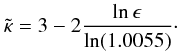 \begin{equation} \tilde{\kappa} = 3 - 2 \frac{\ln \epsilon}{\ln (1.0055)}\cdot \end{equation}