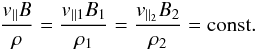 \begin{equation} \frac{v_{\parallel }B}{\rho } = \frac{v_{\parallel 1}B_{1}}{\rho _{1}} = \frac{v_{\parallel _{2}}B_{2}}{\rho _{2}} = {\rm const.} \label{eq-drift} \end{equation}