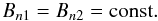 \begin{equation} B_{n1} = B_{n2} = {\rm const.} \end{equation}