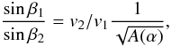 \begin{equation} \frac{\sin\beta_1}{\sin\beta_2} = v_2/v_1 \frac{1}{\sqrt{A(\alpha )}}, \end{equation}