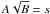 \hbox{$A\sqrt{B} = s$}