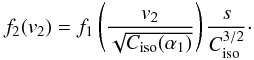 \begin{equation} f_2(v_2) = f_{1} \left( \frac{v_2}{\sqrt{C_{\rm iso}(\alpha_1)}} \right) \frac{s}{C_{\rm iso}^{3/2}}\cdot \label{eq-f1f2-iso} \end{equation}