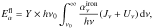 \begin{equation} E_\alpha^{\rm fl} = Y \times h\nu_0 \int_{\nu_0}^\infty {\alpha_\nu^{\rm iron} \over {h\nu}} (J_\nu + U_\nu) \, {\rm d}\nu, \end{equation}