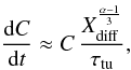 \begin{equation} \frac{{\rm d}C}{{\rm d}t} \approx C\, \frac{X_{\rm diff}^{\frac{\alpha-1}{3}}}{\tau_{\rm tu}}, \end{equation}