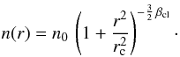 \begin{equation} n(r) = n_0 \, \left(1 + \frac{r^2}{r_\rmn{c}^2}\right)^{-\frac{3}{2}\, \beta_{\rm cl}}\cdot \end{equation}