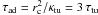 \hbox{$\tau_\rmn{ad}= r_\rmn{c}^2/\kappa_\rmn{tu} =3\,\tau_\rmn{tu}$}