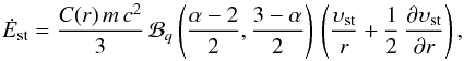 \begin{equation} \dot{E}_{\rm st} = \frac{C(r)\,m\,c^2}{3}\, \mathcal{B}_{q} \left( \frac{\alpha -2}{2}, \frac{3-\alpha}{2}\right) \, \left(\frac{\vst}{r} + \frac{1}{2}\, \frac{\partial \vst}{\partial r} \right) , \end{equation}