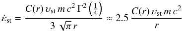 \begin{displaymath} \dot{\eps}_{\rm st} = \frac{C(r)\,\vst\,m\,c^2\,\Gamma^2\left(\frac{1}{4}\right)}{3\,\sqrt{\pi}\,r}\approx 2.5 \, \frac{C(r)\,\vst\,m\,c^2}{r} \end{displaymath}