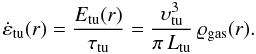 \begin{equation} \dot{\eps}_{\rm tu}(r) = \frac{{E}_{\rm tu}(r)}{\tau_{\rm tu}} = \frac{\vel_\rmn{tu}^3}{\pi\,L_\rmn{tu}}\,\varrho_{\rm gas}(r). \end{equation}