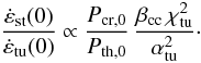 \begin{equation} \frac{\dot{\eps}_\rmn{st}(0)}{\dot{\eps}_\rmn{tu}(0)} \propto \frac{P_\rmn{cr,0}}{P_\rmn{th,0}}\, \frac{\beta_\rmn{cc}\,\chi_\rmn{tu}^2}{\alpha_\rmn{tu}^2}\cdot \end{equation}