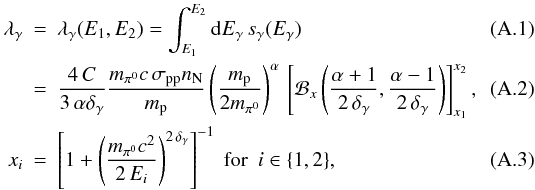 \appendix \setcounter{section}{1} \begin{eqnarray} \label{eq:lambda_gamma} \lambda_\gamma &=& \lambda_\gamma(E_1, E_2) = \int_{E_1}^{E_2} \dd E_\gamma\, s_\gamma(E_\gamma) \\ \label{eq:lambda_gamma2} &=& \frac{4\, C}{3\, \alpha\delta_\gamma} \frac{m_{\pi^0} c\, \sigma_{\rmn{pp}}n_\rmn{N}}{m_\p} \left( \frac{m_\p}{2 m_{\pi^0}}\right)^{\alpha}\, \left[\mathcal{B}_x\left(\frac{\alpha + 1}{2\,\delta_\gamma}, \frac{\alpha - 1}{2\,\delta_\gamma}\right)\right]_{x_1}^{x_2},\\ x_i &=& \left[1+\left(\frac{m_{\pi^0}c^2}{2\,E_i} \right)^{2\,\delta_\gamma}\right]^{-1} \mbox{~for~~} i \in \{1,2\}, \end{eqnarray}