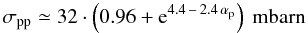 \appendix \setcounter{section}{1} \begin{equation} \label{eq:sigmapp} \sigma_\rmn{pp} \simeq 32 \cdot \left(0.96 + \rmn{e}^{4.4 \,-\, 2.4\,\alpha_\p}\right)\mbox{ mbarn} \end{equation}