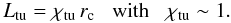 \begin{equation} L_{\rm tu} = \chi_{\rm tu}\, r_\rmn{c} \;\;\; \mbox{with} \;\;\;\chi_{\rm tu} \sim 1. \end{equation}