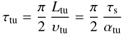 \begin{equation} \tau_{\rm tu} = \frac{\pi}{2}\, \frac{L_{\rm tu}}{\vel_{\rm tu}} = \frac{\pi}{2}\, \frac{\tau_{\rm s}}{\alpha_{\rm tu}} \end{equation}