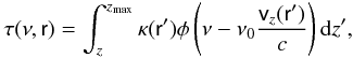 \appendix \setcounter{section}{1} \begin{equation} \label{tau} \tau(\nu,\textsf{r}) = \int_{z}^{z_{\rm max}}\kappa(\textsf{r}')\phi\left(\nu-\nu_0\frac {\textsf{v}_z(\textsf{r}')} {c}\right){\rm d}z', \end{equation}