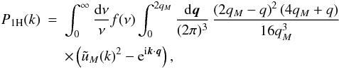 \begin{eqnarray} \PoH(k) & = & \int_0^{\infty} \frac{\dd\nu}{\nu} f(\nu) \int_0^{2 q_M} \frac{\dd\vq}{(2\pi)^3} \, \frac{\left(2 q_M-q\right)^2 \left(4 q_M+q\right)}{16 q_M^3} \nonumber \\ \label{uM-k-2} && \times \left(\tu_M(k)^2 - {\rm e}^{\ii\vk\cdot\vq} \right), \end{eqnarray}