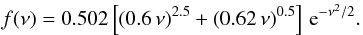 \begin{equation} f(\nu) = 0.502 \left[ (0.6\,\nu)^{2.5}+(0.62\,\nu)^{0.5} \right] \, {\rm e}^{-\nu^2/2}. \label{f-fit} \end{equation}