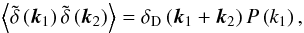 \begin{equation} \left\lag \tdelta\left(\vk_1\right) \tdelta\left(\vk_2\right) \right\rag = \delta_{\rm D}\left(\vk_1+\vk_2\right) P\left(k_1\right), \label{Pkdef} \end{equation}