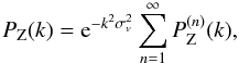 \begin{equation} P_{\rm Z}(k) = {\rm e}^{-k^2\sigma_v^2} \sum_{n=1}^{\infty} P_{\rm Z}^{(n)}(k), \label{PZ-def} \end{equation}