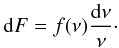 \begin{equation} \dd F = f(\nu) \frac{\dd\nu}{\nu} \cdot \label{dF-def} \end{equation}
