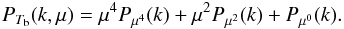 \begin{equation} P_{T_{\rm b}}(k,\mu)= \mu^4 P_{\mu^4}(k)+\mu^2P_{\mu^2}(k)+P_{\mu^0}(k). \label{Pmu024} \end{equation}