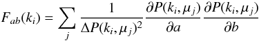 \begin{equation} F_{ab}(k_i)=\sum_j{\frac{1}{\Delta P(k_i,\mu_j)^2}\frac{\partial P(k_i,\mu_j)}{\partial a}\frac{\partial P(k_i,\mu_j)}{\partial b}} \end{equation}