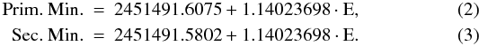 \begin{eqnarray} \mathrm{Prim.~Min.} & = & 2451491.6075 + 1.14023698 \cdot \mathrm{E}, \\ \mathrm{\,\,Sec.~Min.} & = & 2451491.5802 + 1.14023698 \cdot \mathrm{E}. \end{eqnarray}