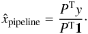\begin{equation} \label{eq:pipeline} \hat{\xb}_{\rm pipeline} = \frac{\Pb^{\rm T} \yb}{\Pb^{\rm T} \mathbf{1}}\cdot \end{equation}