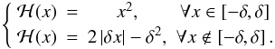 \begin{equation} \label{eq:huber} \left\{ \begin{array}{cccc} \mathcal{H}(x) &=& x^2 ,& \forall x \in \left[ - \delta, \delta \right] \\ \mathcal{H}(x) &=& 2 \left| \delta x \right| - \delta^2, & \forall x \notin \left[ - \delta, \delta \right]. \\ \end{array} \right. \end{equation}