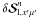 \hbox{$\delta{\bm{\mathcal S}}^n_{{\rm l},x^{\prime}\mu^{\prime}}$}