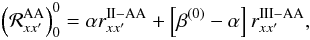 \begin{equation} \left({\mathcal R}^{\rm AA}_{xx^{\prime}}\right)^0_0=\alpha r^{\rm II-AA}_{xx^{\prime}} + \left[\beta^{(0)}-\alpha\right] r^{\rm III-AA}_{xx^{\prime}}, \label{R00-crdcs} \end{equation}
