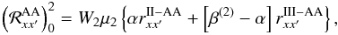 \begin{equation} \left({\mathcal R}^{\rm AA}_{xx^{\prime}}\right)^2_0=W_2\mu_2 \left\{\alpha r^{\rm II-AA}_{xx^{\prime}} + \left[\beta^{(2)}-\alpha\right] r^{\rm III-AA}_{xx^{\prime}}\right\}, \label{R2Q-crdcs} \end{equation}