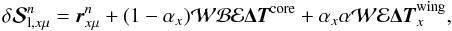 \begin{equation} \delta{\bm{\mathcal S}}^n_{{\rm l},x\mu} = {\bm{ r}}^{n}_{x\mu} + (1-\alpha_x) {{\mathcal W}}{{\mathcal B}}{{\mathcal E}} {\bm {\Delta T}}^{\rm core} + \alpha_x\alpha{\mathcal W}{{\mathcal E}} {\bm {\Delta T}}^{\rm wing}_x, \label{deltasl_crdcs} \end{equation}