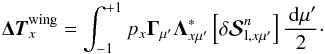 \begin{equation} {\bm {\Delta T}}^{\rm wing}_x = \int_{-1}^{+1} p_{x}{\bf \Gamma}_{\mu^{\prime}} {\bf \Lambda}^\ast_{x\mu^{\prime}} \left[\delta{\bm{\mathcal S}}^n_{{\rm l},x\mu^{\prime}}\right] {\md\mu^{\prime} \over 2}\cdot \label{deltatwing} \end{equation}