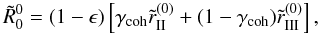 \begin{equation} \tilde R^0_0=(1-\epsilon)\left[\gamma_{\rm coh}\tilde r_{\rm II}^{(0)} + (1-\gamma_{\rm coh})\tilde r_{\rm III}^{(0)}\right], \label{coherency} \end{equation}