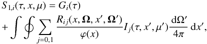 \begin{eqnarray} &&S_{{\rm l},i}(\tau,x,\mu)=G_{i}(\tau) \nonumber \\ \label{line_source} && +\int\oint \sum_{j=0,1} {R_{ij}(x,{\bm \Omega},x^{\prime},{\bm \Omega}^{\prime}) \over \varphi(x)} I_j(\tau,x^{\prime},\mu^{\prime}) {\md\Omega^{\prime} \over 4\pi} \md x^{\prime}, \end{eqnarray}