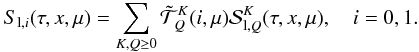 \begin{equation} S_{{\rm l},i}(\tau,x,\mu)=\sum_{K,Q\ge 0}\tilde{\mathcal T}^K_Q(i,\mu) {\mathcal S}^K_{{\rm l},Q}(\tau,x,\mu), \quad i=0,1. \label{slitoskql} \end{equation}