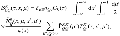\begin{eqnarray} &&{\mathcal S}^K_{{\rm l},Q}(\tau,x,\mu)=\delta_{K0}\delta_{Q0}G_{0}(\tau) + \int_{-\infty}^{+\infty}\md x^{\prime}\int_{-1}^{+1} {\md\mu^{\prime} \over 2} \nonumber \\ \label{line_skq_1}&& \times{\tilde {\mathcal R}^{K}_{Q}(x,\mu,x^{\prime},\mu^{\prime}) \over \varphi(x)} \sum_{K^{\prime},Q^{\prime} \ge 0} \tilde{\Gamma}^{KK^{\prime}}_{QQ^{\prime}}(\mu^{\prime}) {\mathcal I}^{K^{\prime}}_{Q^{\prime}}(\tau,x^{\prime},\mu^{\prime}), \end{eqnarray}