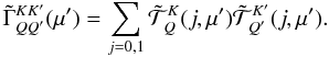 \begin{equation} \tilde{\Gamma}^{KK^{\prime}}_{QQ^{\prime}}(\mu^{\prime}) = \sum_{j=0,1} \tilde{\mathcal T}^K_Q(j,\mu^{\prime}) \tilde{\mathcal T}^{K^{\prime}}_{Q^{\prime}}(j,\mu^{\prime}). \label{gamma_mat_element} \end{equation}