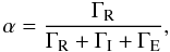 \begin{equation} \alpha={\Gamma_{\rm R} \over \Gamma_{\rm R}+\Gamma_{\rm I}+\Gamma_{\rm E}}, \label{branchalpha} \end{equation}