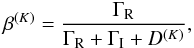 \begin{equation} \beta^{(K)}={\Gamma_{\rm R} \over \Gamma_{\rm R}+\Gamma_{\rm I}+D^{(K)}}, \label{branchbeta} \end{equation}